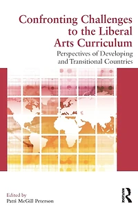 Confronting Challenges to the Liberal Arts Curriculum: Perspectives of Developing and Transitional Countries