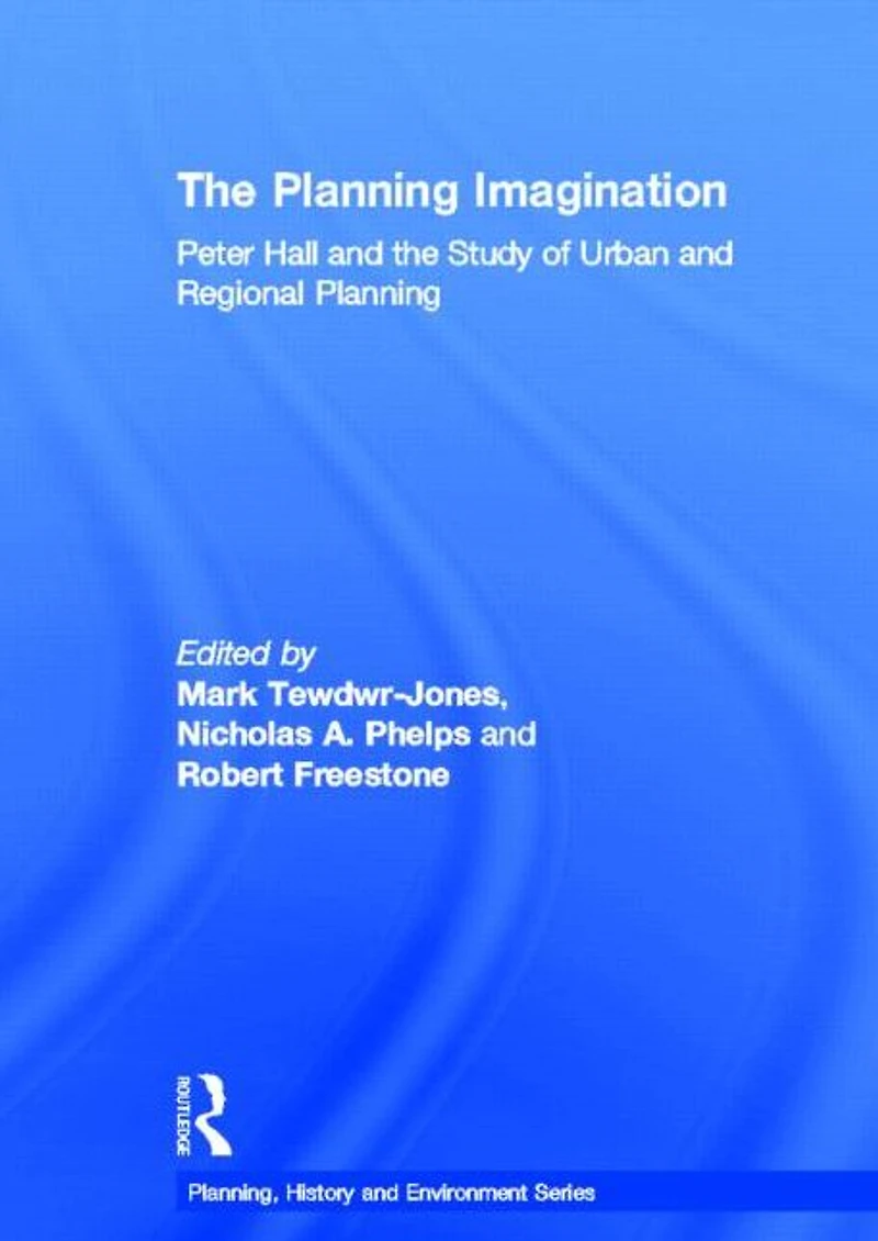 the Planning Imagination: Peter Hall and Study of Urban Regional