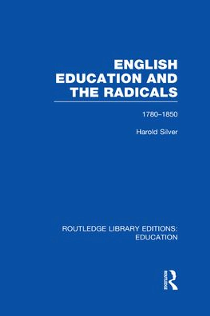 English Education and the Radicals (RLE Edu L): 1780-1850