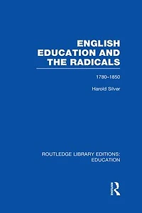 English Education and the Radicals (RLE Edu L): 1780-1850