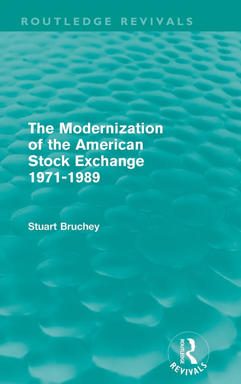 the Modernization of American Stock Exchange 1971-1989 (Routledge Revivals)