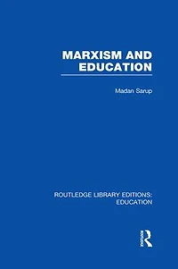 Marxism and Education (RLE Edu L): A Study of Phenomenological Marxist Approaches to