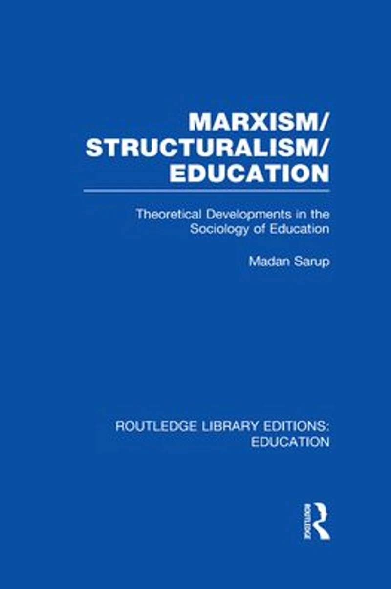 Marxism/Structuralism/Education (RLE Edu L): Theoretical Developments the Sociology of Education