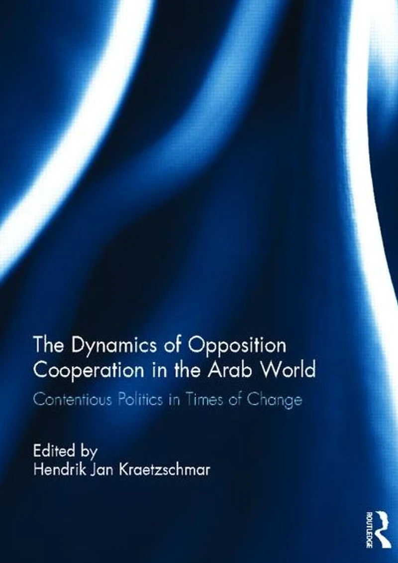 the Dynamics of Opposition Cooperation Arab World: Contentious Politics Times Change