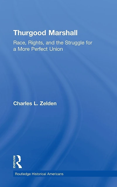 Thurgood Marshall: Race, Rights, and the Struggle for a More Perfect Union