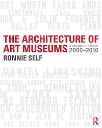 The Architecture of Art Museums: A Decade Design: 2000 - 2010