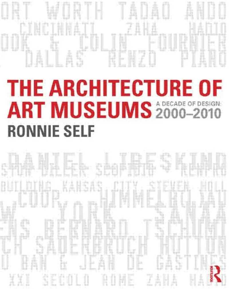 The Architecture of Art Museums: A Decade Design: 2000 - 2010