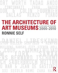 The Architecture of Art Museums: A Decade Design: 2000 - 2010