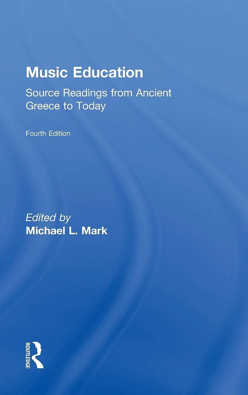 Music Education: Source Readings from Ancient Greece to Today