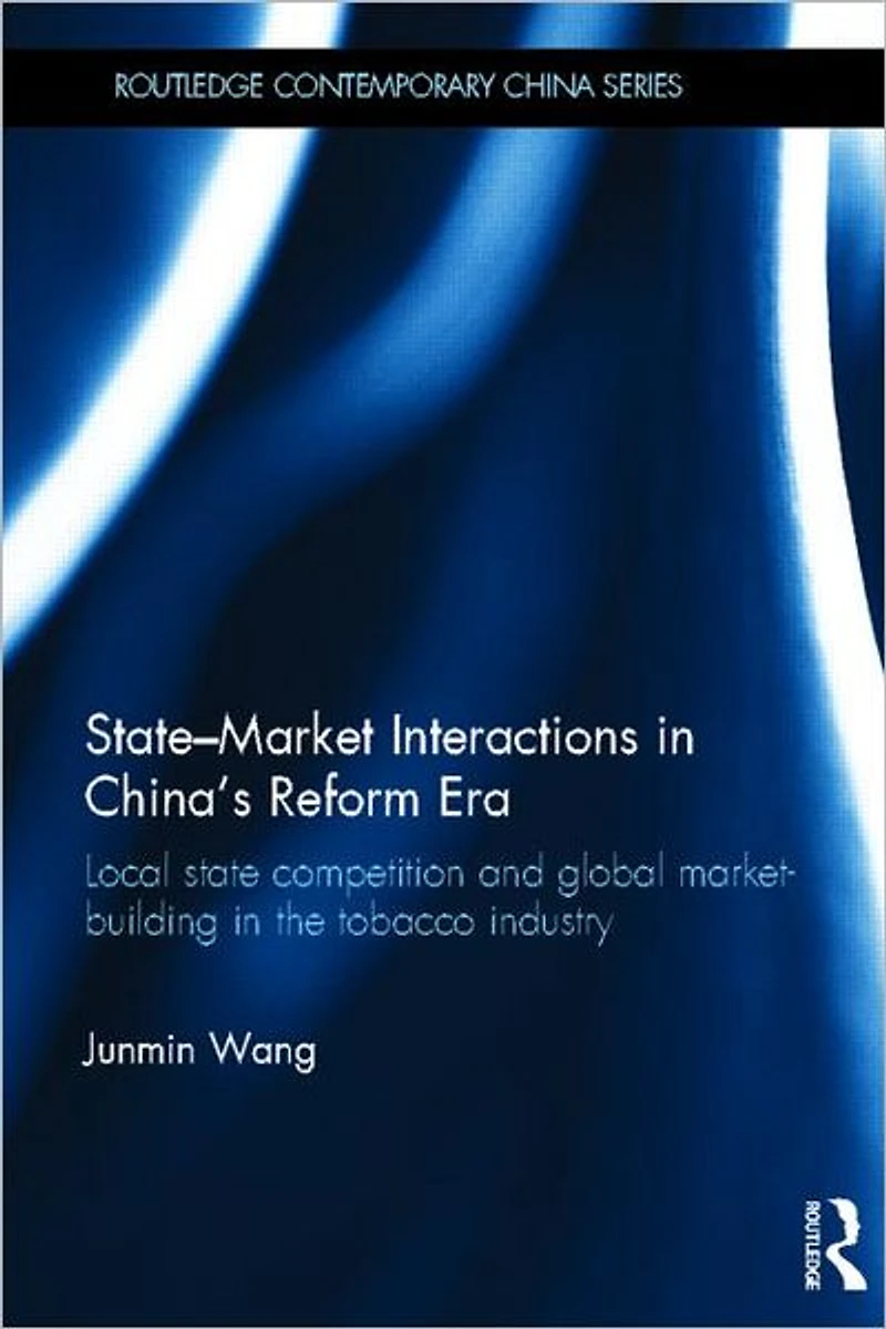 State-Market Interactions China's Reform Era: Local State Competition and Global Market Building the Tobacco Industry