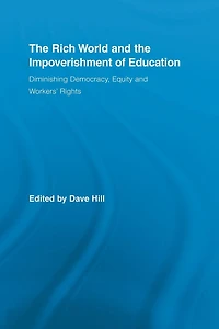 the Rich World and Impoverishment of Education: Diminishing Democracy, Equity Workers' Rights