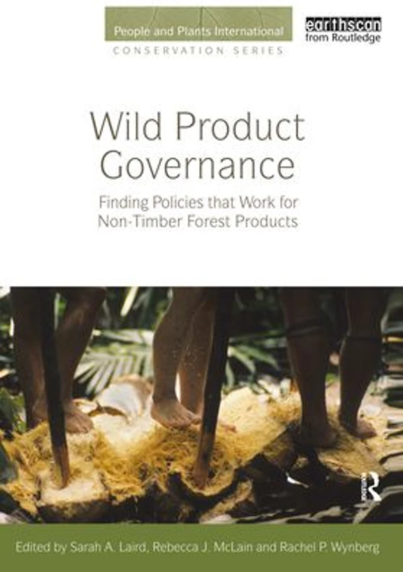 Wild Product Governance: Finding Policies that Work for Non-Timber Forest Products