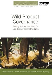 Wild Product Governance: Finding Policies that Work for Non-Timber Forest Products