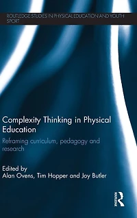 Complexity Thinking Physical Education: Reframing Curriculum, Pedagogy and Research