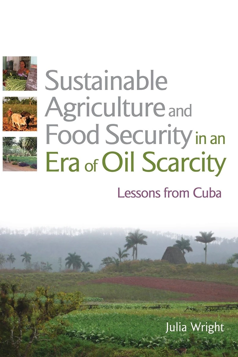 Sustainable Agriculture and Food Security an Era of Oil Scarcity: Lessons from Cuba