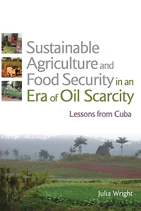 Sustainable Agriculture and Food Security an Era of Oil Scarcity: Lessons from Cuba