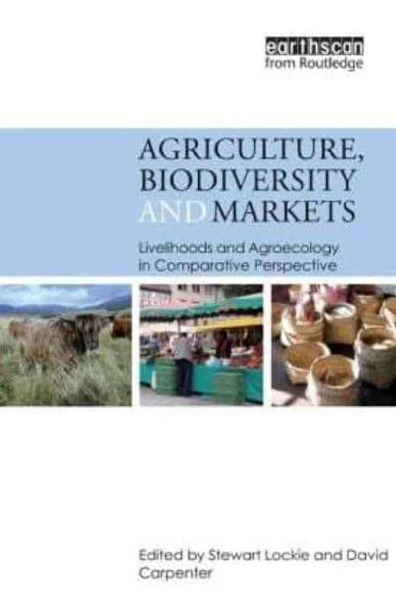 Agriculture, Biodiversity and Markets: Livelihoods Agroecology Comparative Perspective