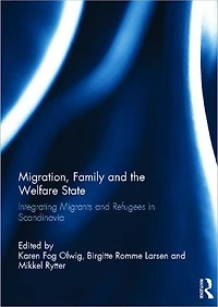 Migration, Family and the Welfare State: Integrating Migrants Refugees Scandinavia
