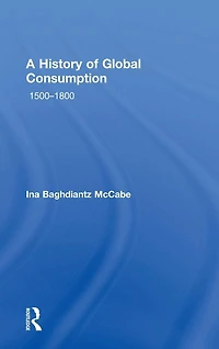 A History of Global Consumption: 1500 - 1800