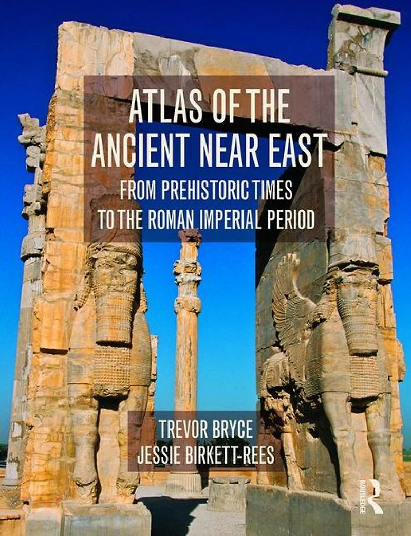 Atlas of the Ancient Near East: From Prehistoric Times to Roman Imperial Period