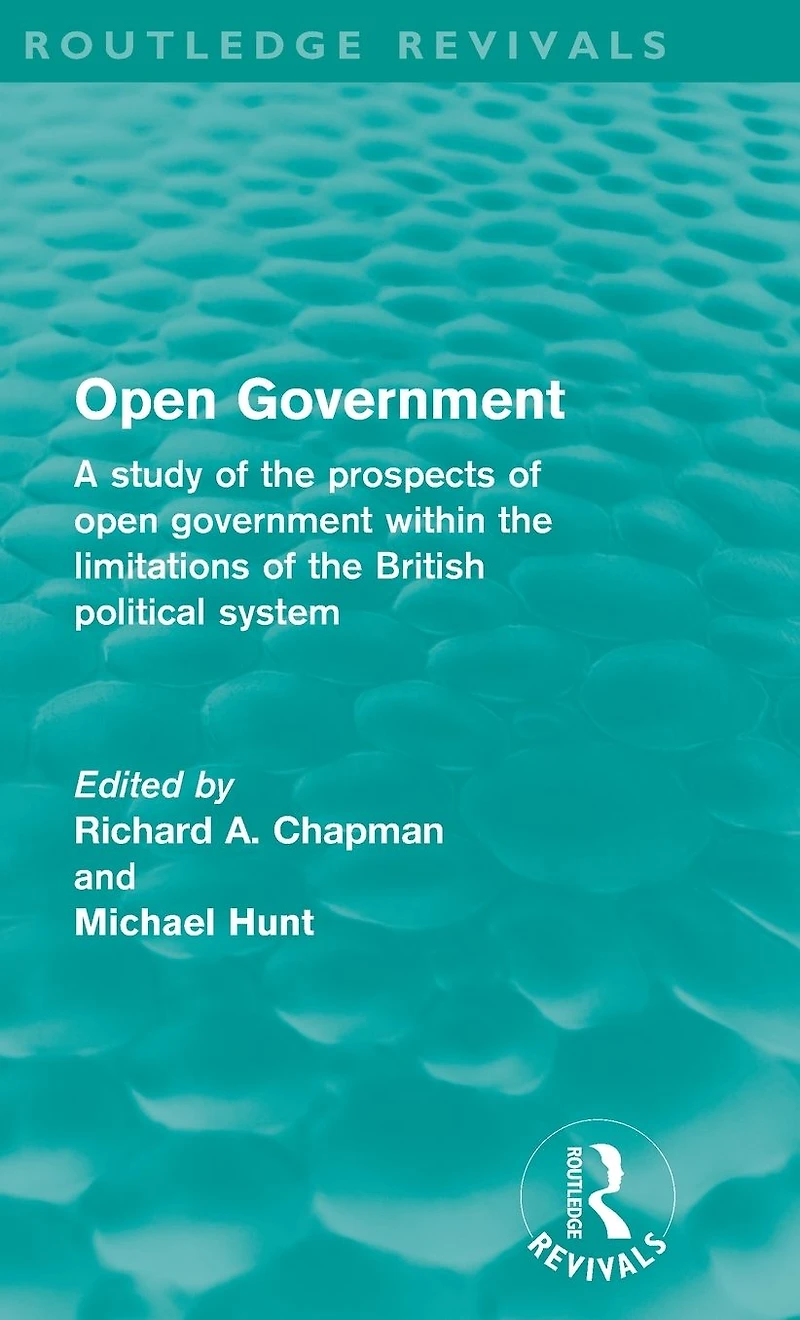open government (Routledge Revivals): A study of the prospects within limitations British political system