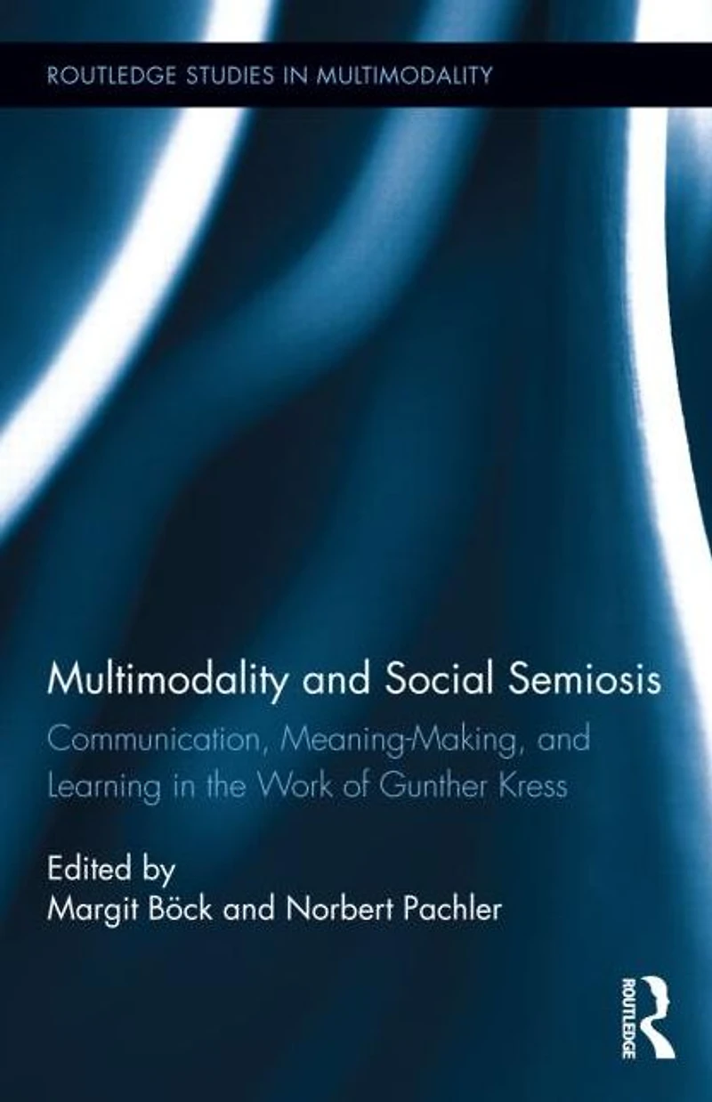 Multimodality and Social Semiosis: Communication, Meaning-Making, Learning the Work of Gunther Kress