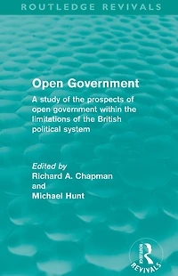 open government (Routledge Revivals): A study of the prospects within limitations British political system