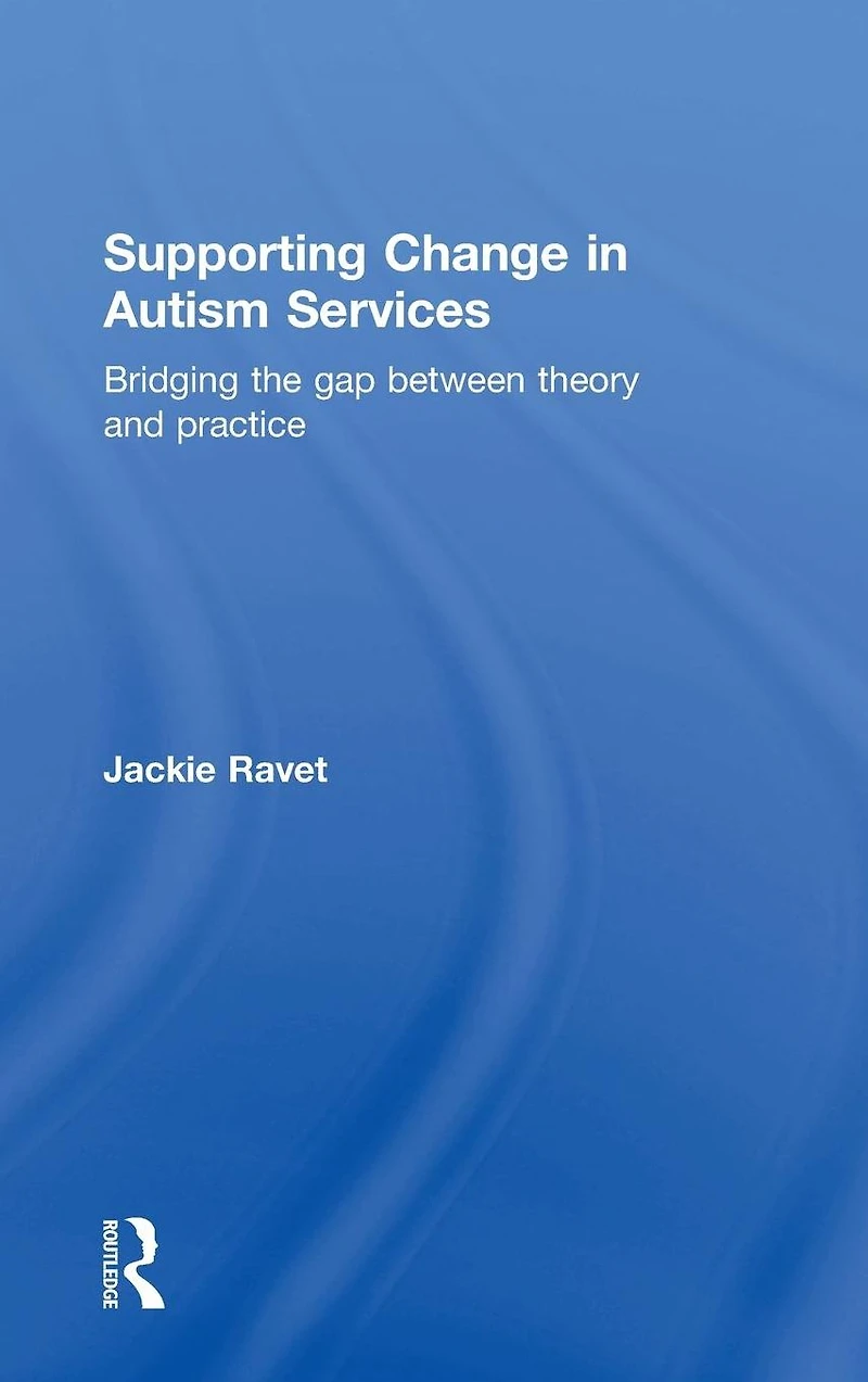 Supporting Change Autism Services: Bridging the gap between theory and practice