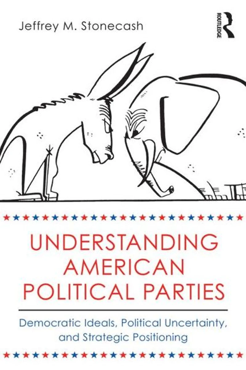 Understanding American Political Parties: Democratic Ideals, Uncertainty, and Strategic Positioning