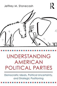 Understanding American Political Parties: Democratic Ideals, Uncertainty, and Strategic Positioning