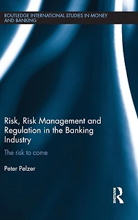 Risk, Risk Management and Regulation The Banking Industry: to Come