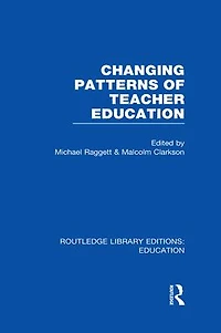 Changing Patterns of Teacher Education (RLE Edu N)