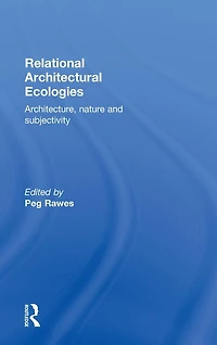 Relational Architectural Ecologies: Architecture, Nature and Subjectivity