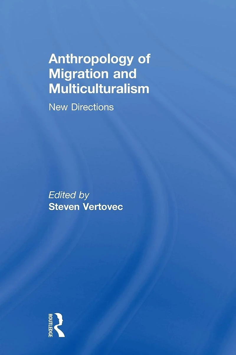 Anthropology of Migration and Multiculturalism: New Directions