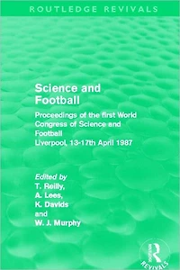 Science and Football (Routledge Revivals): Proceedings of the first World Congress Liverpool, 13-17th April 1987