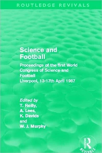 Science and Football (Routledge Revivals): Proceedings of the first World Congress Liverpool, 13-17th April 1987