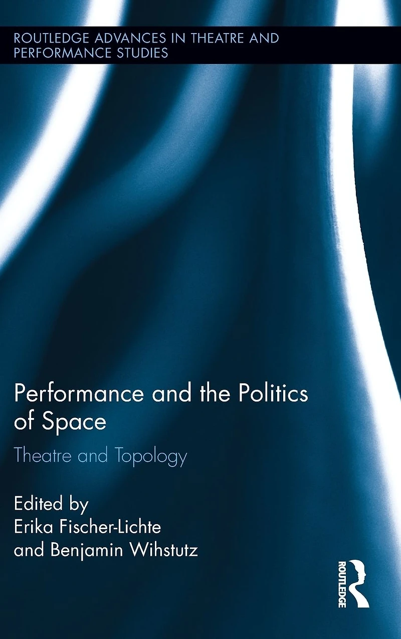 Performance and the Politics of Space: Theatre Topology