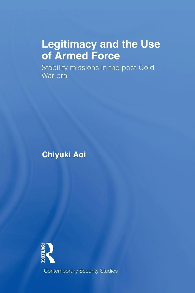 Legitimacy and the Use of Armed Force: Stability Missions Post-Cold War Era