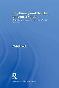 Legitimacy and the Use of Armed Force: Stability Missions Post-Cold War Era