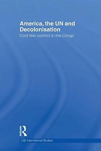 America, the UN and Decolonisation: Cold War Conflict Congo