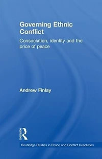 Governing Ethnic Conflict: Consociation, Identity and the Price of Peace