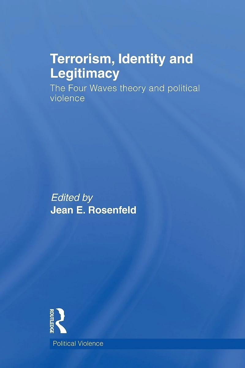 Terrorism, Identity and Legitimacy: The Four Waves theory political violence