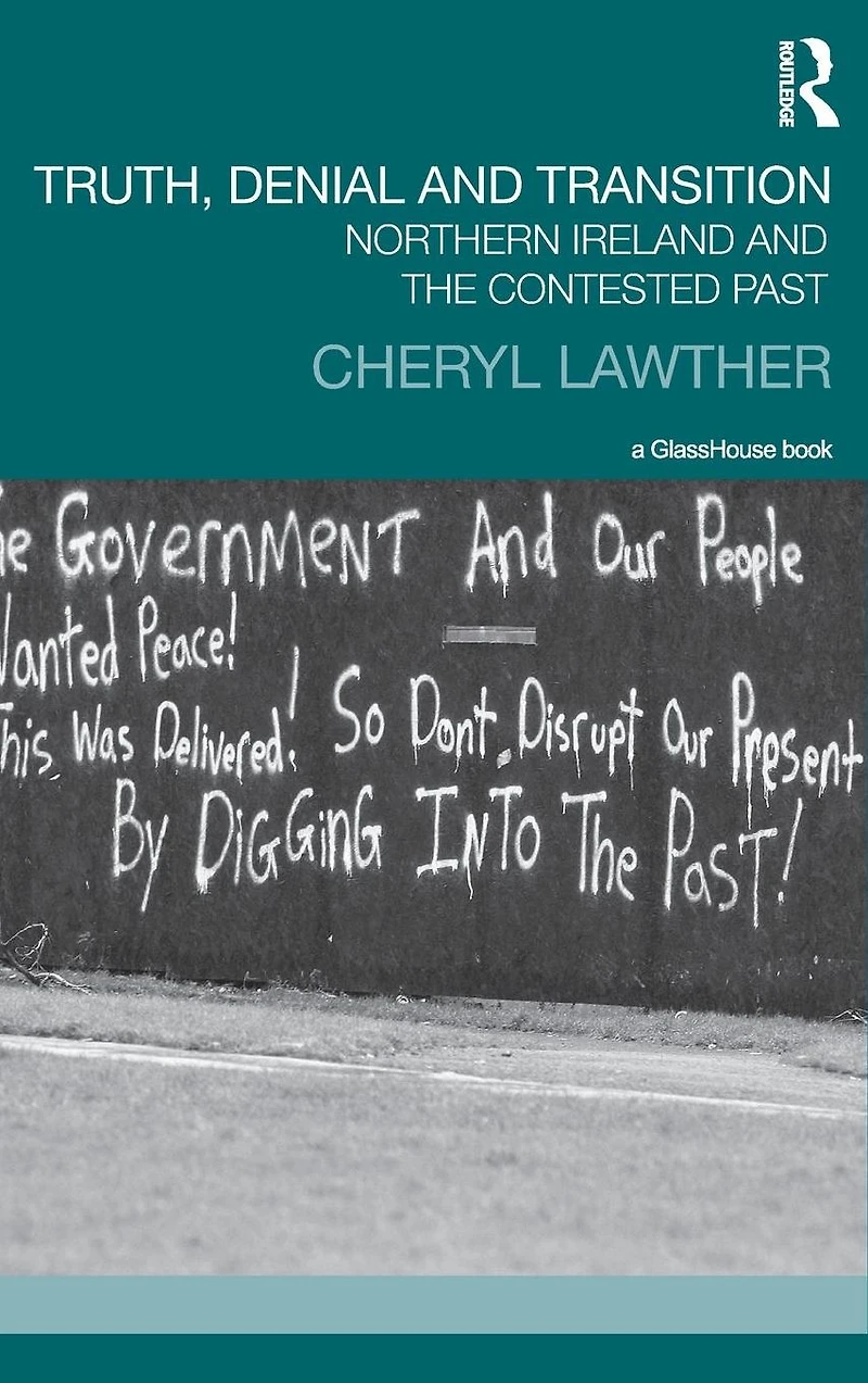 Truth, Denial and Transition: Northern Ireland the Contested Past