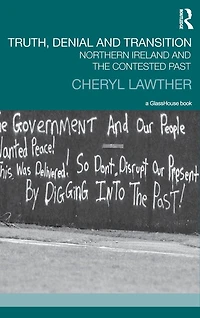 Truth, Denial and Transition: Northern Ireland the Contested Past