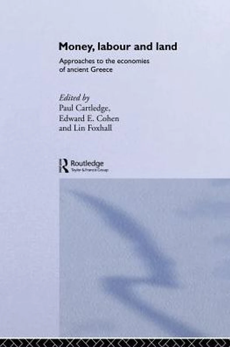 Money, Labour and Land: Approaches to the economics of ancient Greece