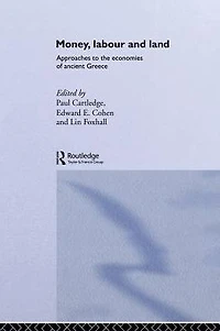 Money, Labour and Land: Approaches to the economics of ancient Greece