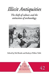Illicit Antiquities: the Theft of Culture and Extinction Archaeology