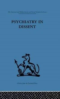 Psychiatry Dissent: Controversial issues thought and practice second edition