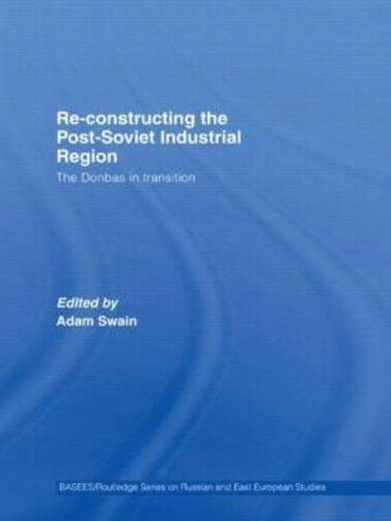 Re-Constructing The Post-Soviet Industrial Region: Donbas Transition