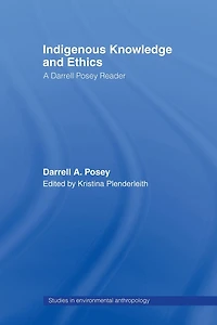 Indigenous Knowledge and Ethics: A Darrell Posey Reader